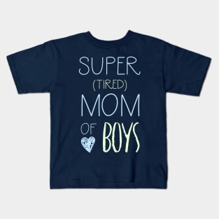 Super Tired Mom of Boys Kids T-Shirt